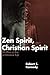 Zen Spirit, Christian Spirit: The Plac Eof Zen in Christian Life