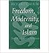 Freedom, Modernity and Islam: Towards a Creative Synthesis