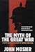 The Myth Of The Great War: A New Military History of World War I