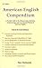 21st Century American English Compendium : A Portable Guide to the Idiosyncrasies, Subtleties, Technical Jargon, and Conventional Wisdom of American English