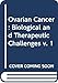 Ovarian Cancer Biological and Therapeutic Challenges