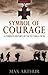 Symbol of Courage: A History of the Victoria Cross