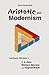 Aristotle and Modernism: Aesthetic Affinities of T.S.Eliot, Wallace Stevens and Virginia Woolf