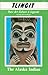 Tlingit: Their Art, Culture and Legends