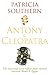 Antony & Cleopatra. The Doomed Love Affair That United Ancient Rome and Egypt.