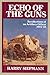 Echo of the Guns: The Recollections of an Artillery Officer, 1914-18