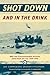 Shot Down and In The Drink: RAF and Commonwealth Aircrews Saved from the Sea, 1939-1945