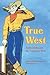 True West: Authenticity and the American West (Postwestern Horizons)