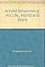 Arnold Schoenberg: His Life, World and Work