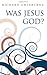 Was Jesus God?