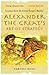 Alexander The Great's Art Of Strategy: Lessons From the Great Empire Builder