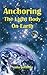 Anchoring the Light Body on Earth