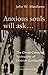 Anxious Souls Will Ask: The Christ-Centered Spirituality of Dietrich Bonhoeffer: Prison Reflections of Dietrich Bonhoeffer