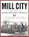 Mill City : A Visual History of the Minneapolis Mill District