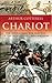 Chariot : The Astounding Rise and Fall of the World's First War Machine