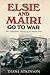 Elsie and Mairi Go to War: Two Extraordinary Women on the Western Front