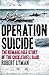 Operation Suicide: The Remarkable Story of the Cockleshell Raid