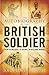 Autobiography of the British Soldier: From Agincourt to Basra in His Own Words