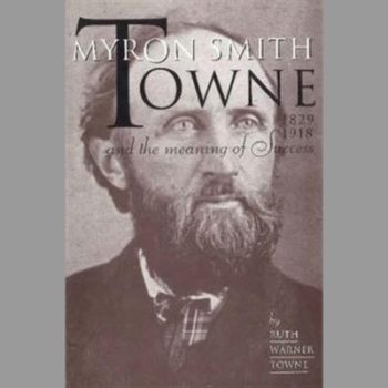 Myron Smith Towne & the Meaning of Success, 1829-1918