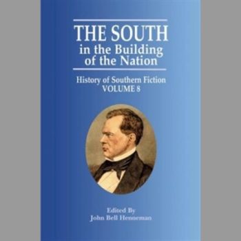 The South in the Building of the Nation: History of Southern Fiction Volume 8