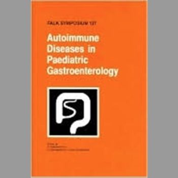 Autoimmune Diseases in Pediatric Gastroenterology Falk Symposium 127