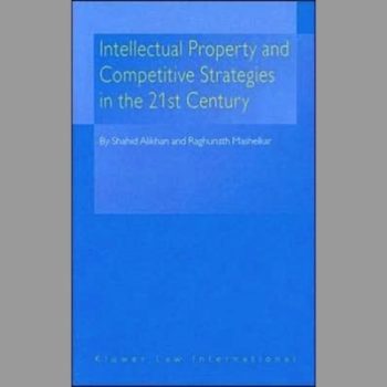 Intellectual Property and Competitive Strategies in the 21st Century