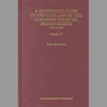 Systematic Guide to the Case-Law of the European Court of Human Rights, A 1997-1998 Volume IV