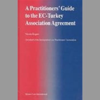 Practitioner's Guide to the EC-Turkey Association Agreement, A