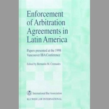 Enforcement of Arbitration Agreements in Latin America: Papers Presented at the 1998 Vancouver IBA Conference