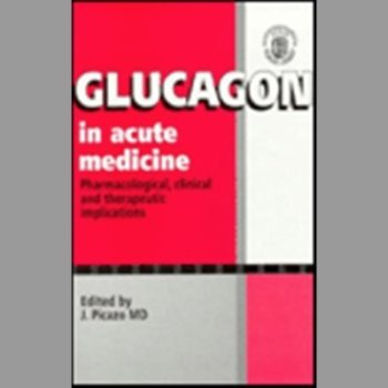 Glucagon in Acute Medicine: Pharmacological, Clinical and Therapeutic Implications