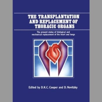 The Transplantation and Replacement of Thoracic Organs: The Present Status of Biological and Mechanical Replacement of the Heart and Lungs