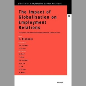 Impact of Globalisation on Employment Relations, The: A Comparison of the Automobile and Banking Industries in Australia and Korea