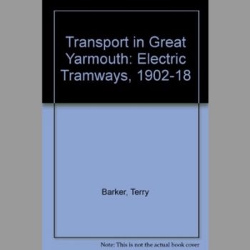 Transport in Great Yarmouth Volume One  Electric Tramways 1902-1918