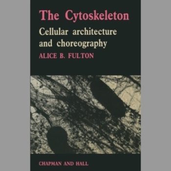 The Cytoskeleton : Cellular Architecture and Choreography