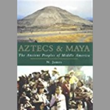 Aztecs and Maya : The Ancient People of Middle America