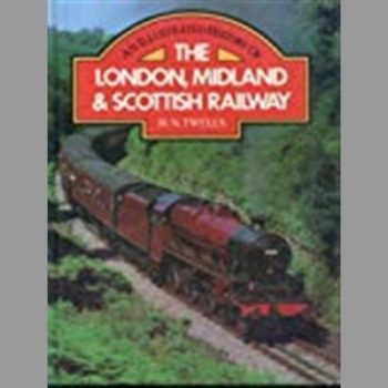 An Illustrated History of the London, Midland, and Scottish Railway