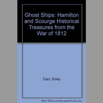 Ghost Ships: Hamilton and Scourge Historical Treasures from the War of 1812