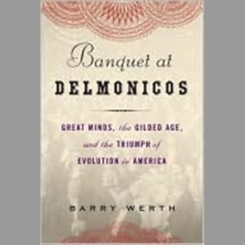 Banquet at Delmonico's : Great Minds, the Gilded Age. And the Triumph of Evolution in America