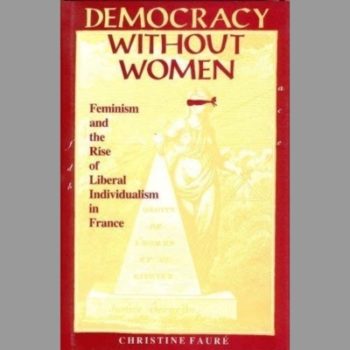 Democracy Without Women: Feminism and the Rise of Liberal Individualism in France