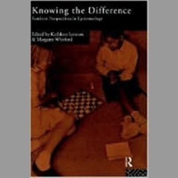 Knowing the Difference : Feminist Perspectives in Epistemology