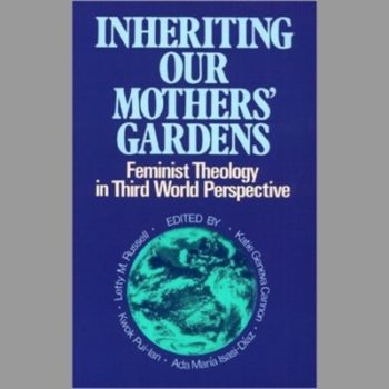 Inheriting Our Mothers' Gardens : Feminist Theology in Third World Perspective