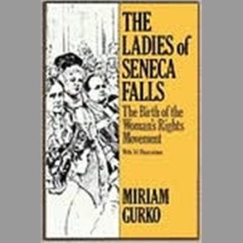 The Ladies of Seneca Falls the Birth of the Woman's Rights Movement