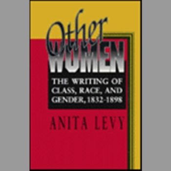 Other Women : The Writing of Class, Race and Gender, 1832-1898