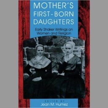 Mother's First-Born Daughters : Early Shaker Writings on Women and Religion