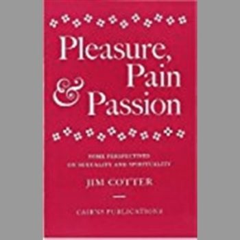 Pleasure, Pain and Passion : Some Perspectives on Sexuality and Spirituality