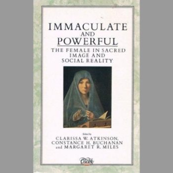 Immaculate and Powerful : The Female in Sacred Image and Social Reality