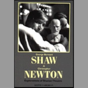 George Bernard Shaw and Christopher Newton : Explorations of Shavian Theatre