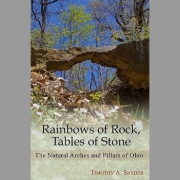 Rainbows of Rock, Tables of Stone: The Natural Arches and Pillars of Ohio