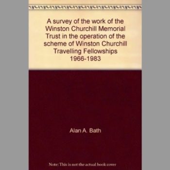 A Survey of the Work of the Winston Churchill Memorial Trust in the Operation of the Scheme of Winston Churchill Travelling Fellowships 1966-1983