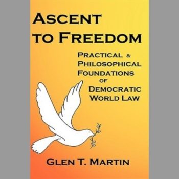 Ascent to Freedom : Practical & Philosophical Foundations of Democratic World Law